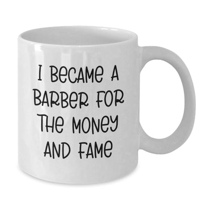 Funny Barber Gift for Men 'I Became A Barber For The Money And Fame' White Coffee Mug, Perfect Birthday Unique Gifts from Friends to Family - The Buy Boom