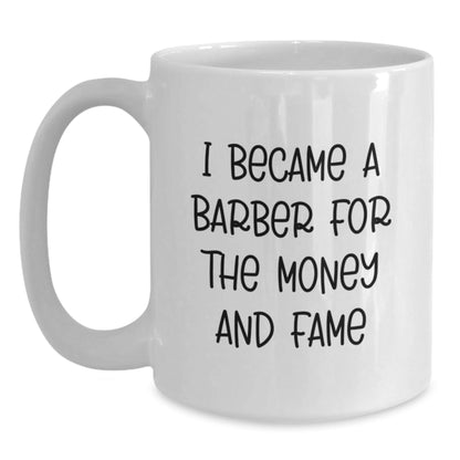 Funny Barber Gift for Men 'I Became A Barber For The Money And Fame' White Coffee Mug, Perfect Birthday Unique Gifts from Friends to Family - The Buy Boom