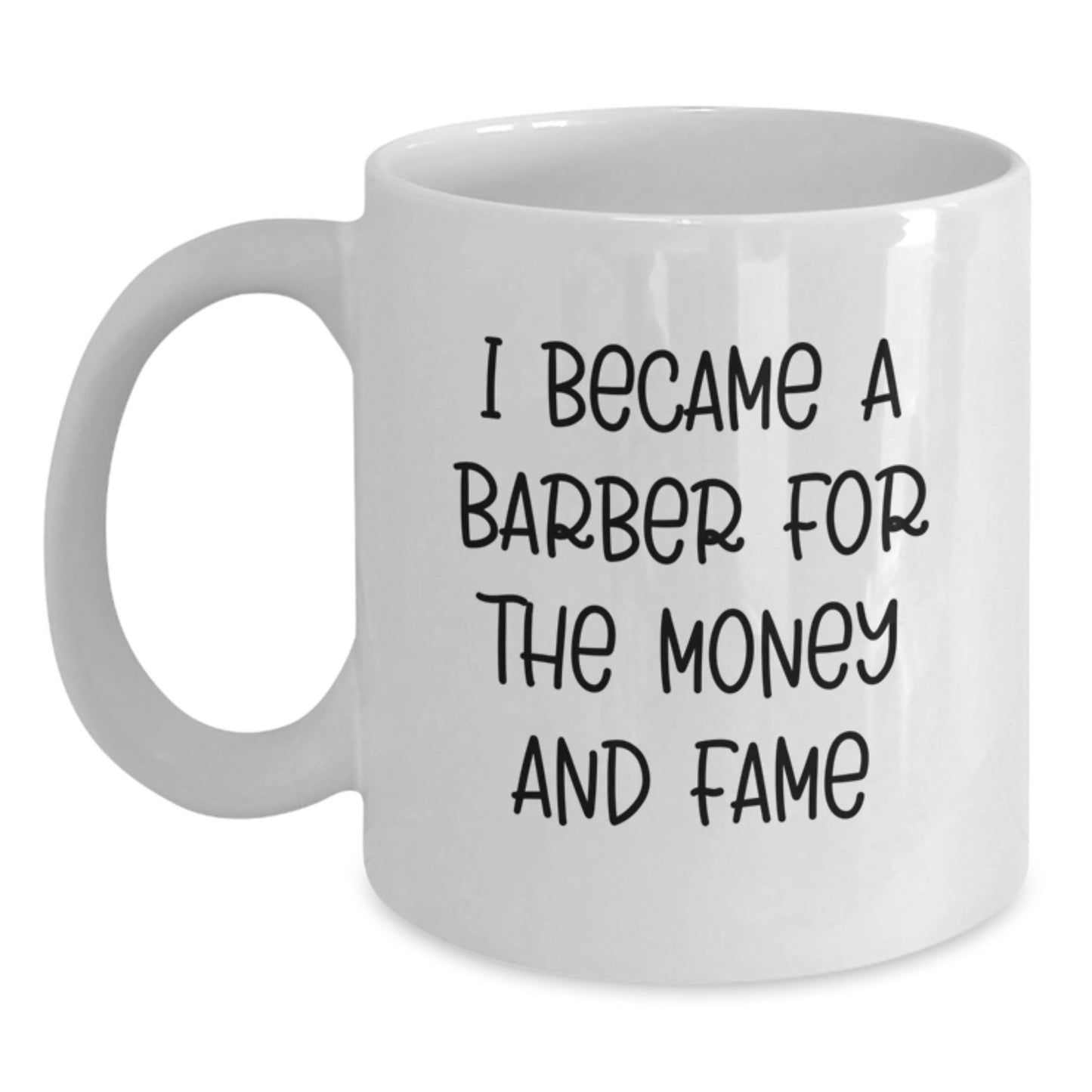 Funny Barber Gift for Men 'I Became A Barber For The Money And Fame' White Coffee Mug, Perfect Birthday Unique Gifts from Friends to Family - The Buy Boom