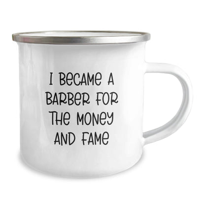 Funny Barber Gifts for Him, I Became A Barber For The Money And Fame Quote, Camping Mug for Birthday, Gifts from Men to Barber, Gifts for Barber - The Buy Boom