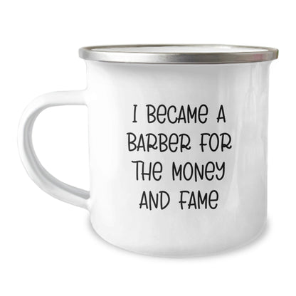 Funny Barber Gifts for Him, I Became A Barber For The Money And Fame Quote, Camping Mug for Birthday, Gifts from Men to Barber, Gifts for Barber - The Buy Boom