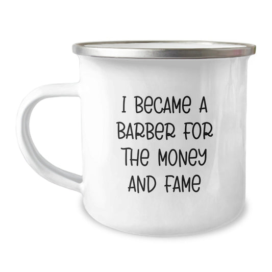 Funny Barber Gifts for Him, I Became A Barber For The Money And Fame Quote, Camping Mug for Birthday, Gifts from Men to Barber, Gifts for Barber - The Buy Boom