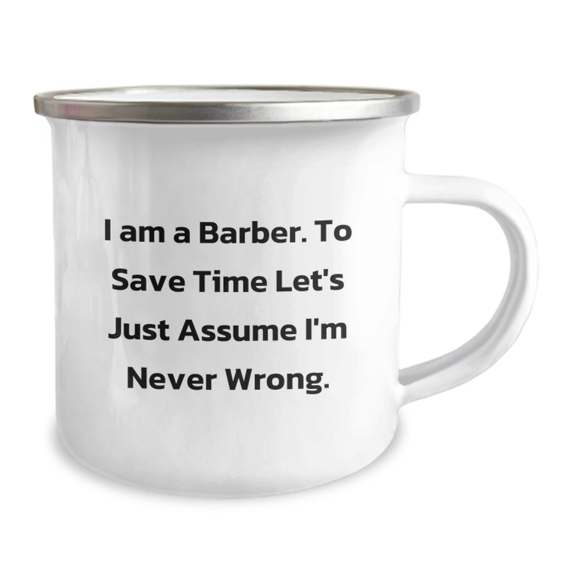 Funny Barber Gifts for Men Christmas Unique Mug from Friends - 'I Am A Barber. To Save Time Let's Just Assume I'm Never Wrong.' - The Buy Boom