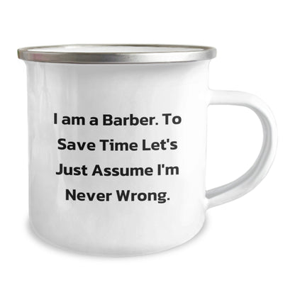 Funny Barber Gifts for Men Christmas Unique Mug from Friends - 'I Am A Barber. To Save Time Let's Just Assume I'm Never Wrong.' - The Buy Boom
