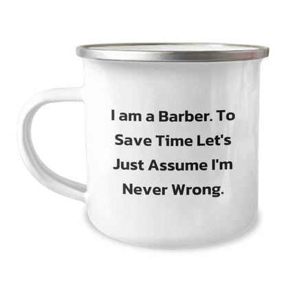 Funny Barber Gifts for Men Christmas Unique Mug from Friends - 'I Am A Barber. To Save Time Let's Just Assume I'm Never Wrong.' - The Buy Boom