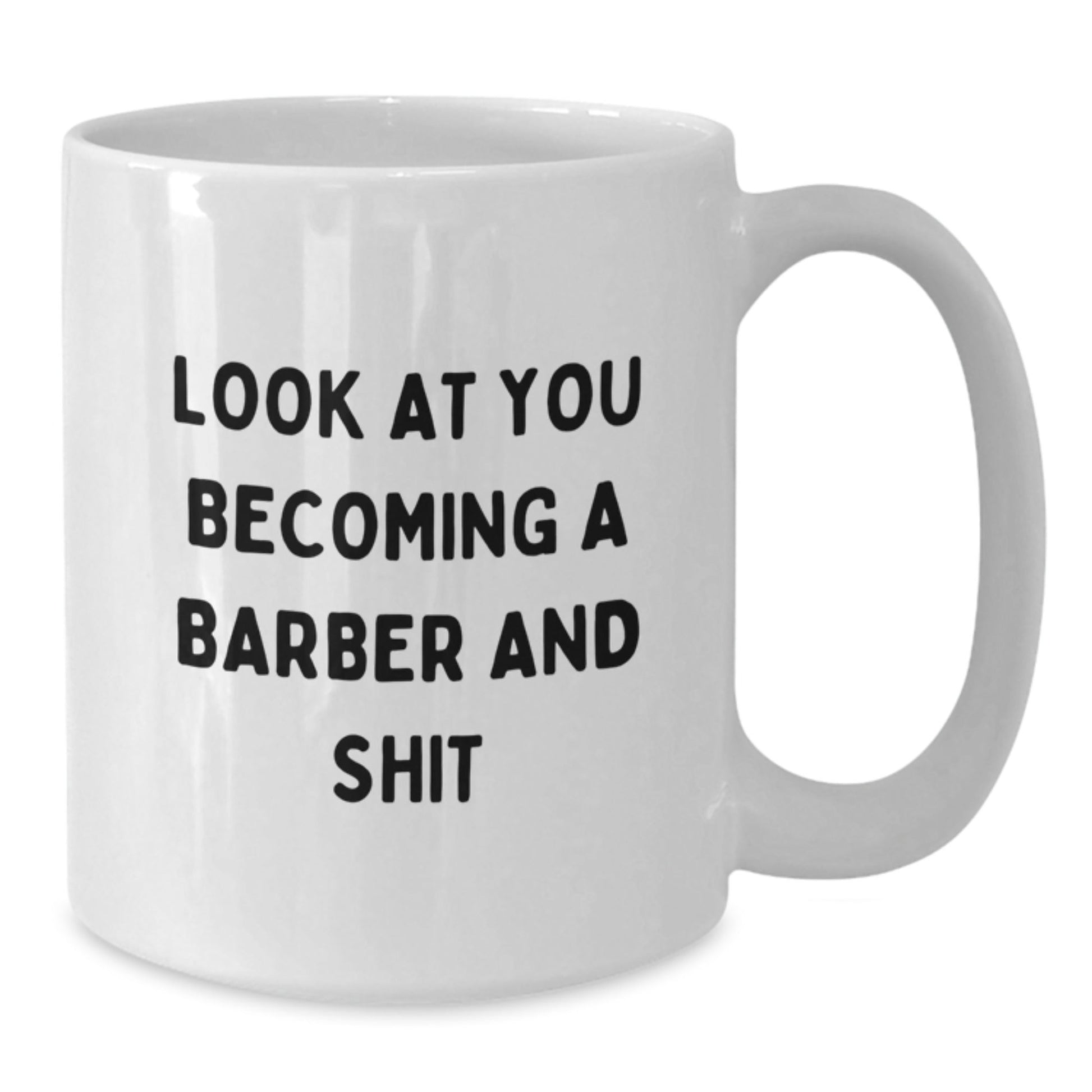Funny Barber Gifts for Men Christmas White Coffee Mugs - Look At You Becoming A Barber And Shit from Friends - The Buy Boom