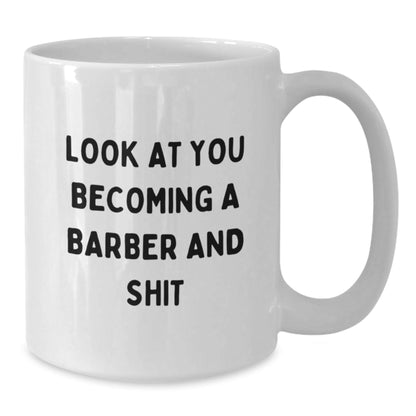 Funny Barber Gifts for Men Christmas White Coffee Mugs - Look At You Becoming A Barber And Shit from Friends - The Buy Boom