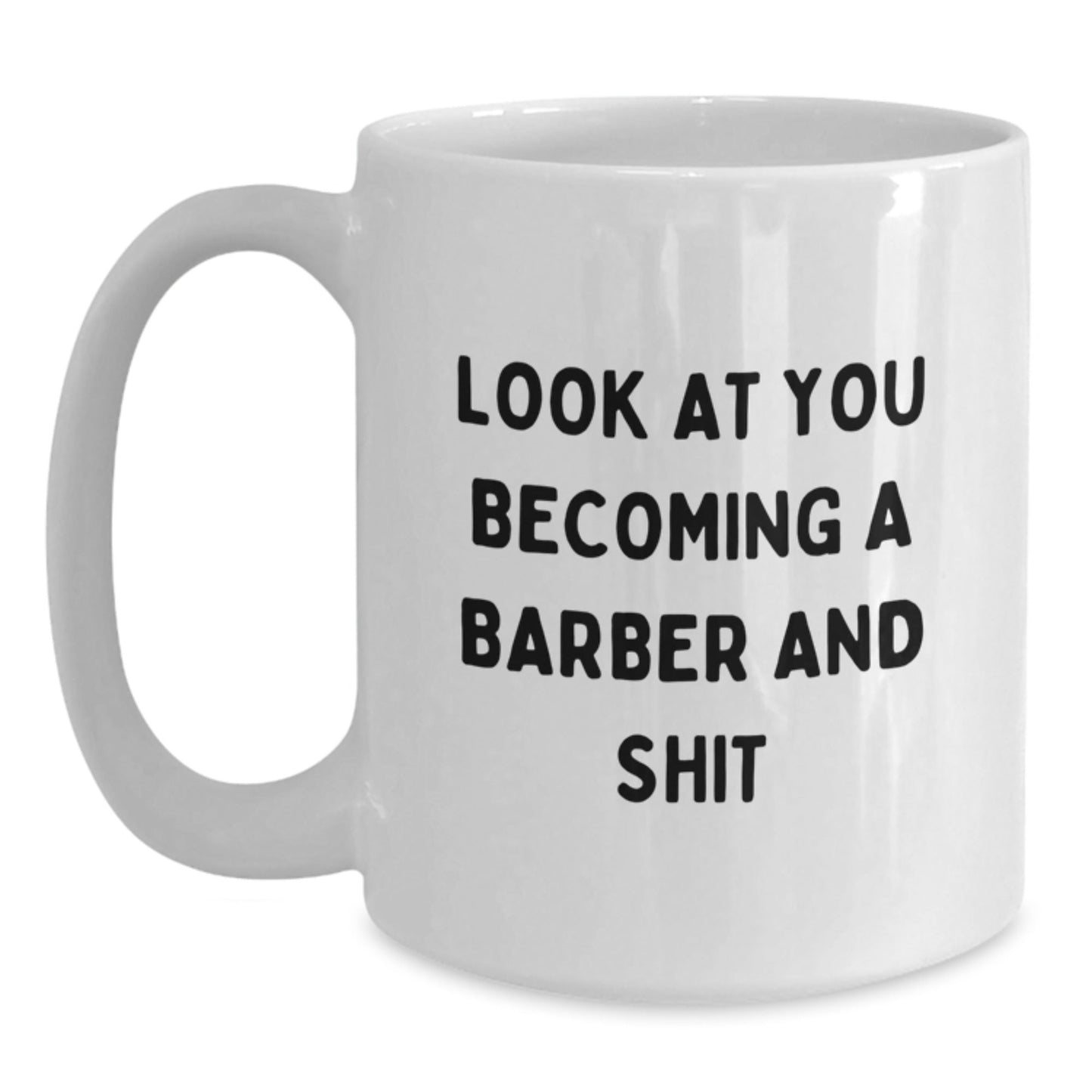 Funny Barber Gifts for Men Christmas White Coffee Mugs - Look At You Becoming A Barber And Shit from Friends - The Buy Boom