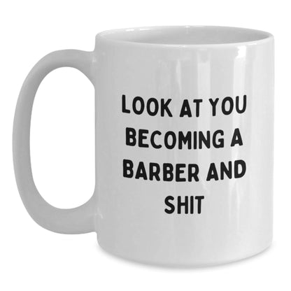 Funny Barber Gifts for Men Christmas White Coffee Mugs - Look At You Becoming A Barber And Shit from Friends - The Buy Boom