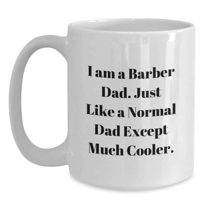 Funny Barber Gifts for Men - 'I Am A Barber Dad' White Coffee Mug, 11oz or 15oz Capacity, Graduation Unique Gifts from Dad to Barber - The Buy Boom