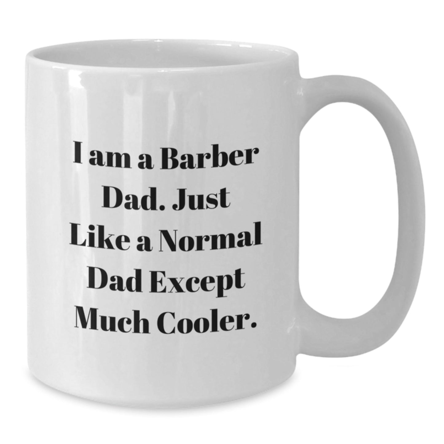 Funny Barber Gifts for Men - 'I Am A Barber Dad' White Coffee Mug, 11oz or 15oz Capacity, Graduation Unique Gifts from Dad to Barber - The Buy Boom