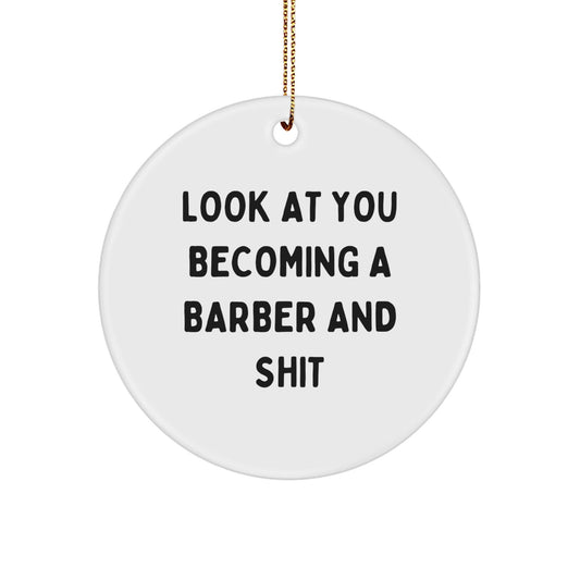 Funny Barber Gifts for Men, 'Look At You Becoming A Barber And Shit', Christmas Unique Circle Ornament from Friends - The Buy Boom