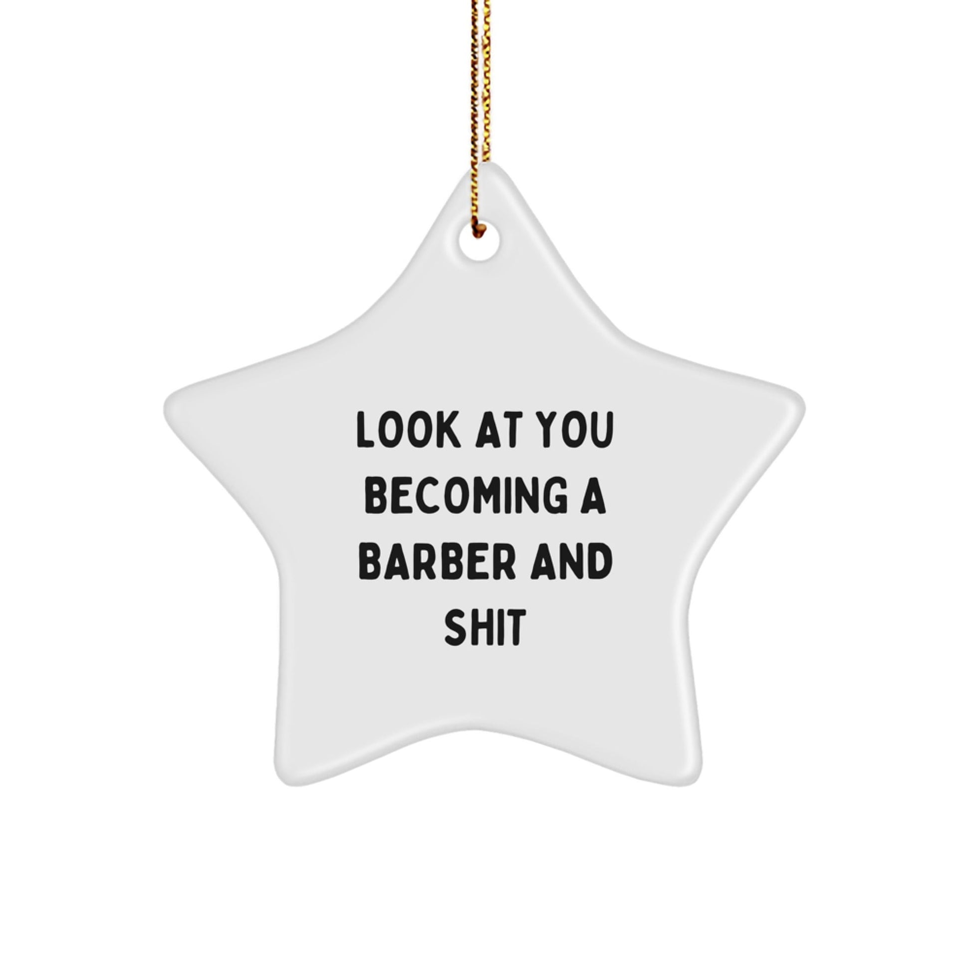 Funny Barber Gifts for Men, Look At You Becoming A Barber Star Ornament, Christmas Decorations, Star Shaped White Gift for Barber Friends Family - The Buy Boom