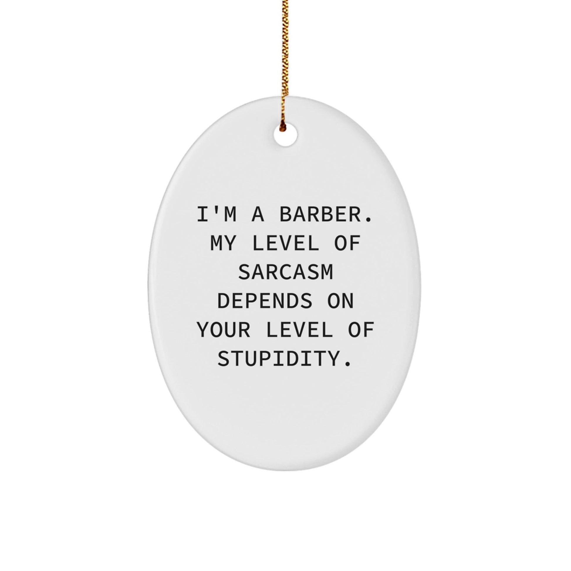 Funny Barber Gifts for Men - Oval Ornament with Sarcasm Quote - Christmas Unique Presents from Friends to Family - The Buy Boom