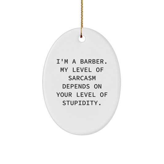 Funny Barber Gifts for Men - Oval Ornament with Sarcasm Quote - Christmas Unique Presents from Friends to Family - The Buy Boom