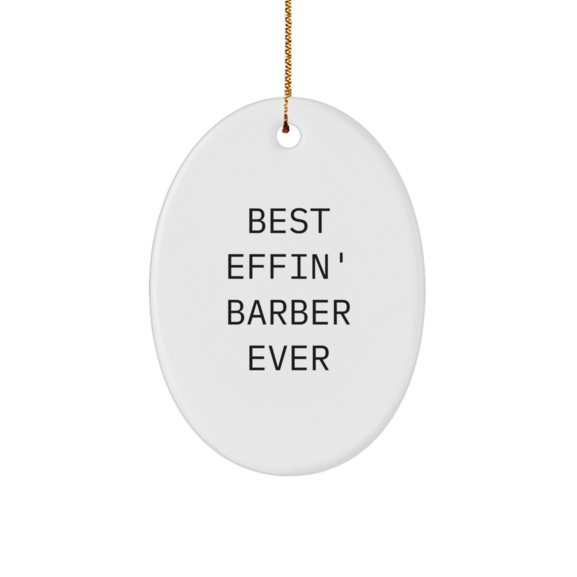 Funny Barber Gifts from Friends for Men - Best Effin' Barber Ever Oval Ornament for Christmas Unique Gifts - The Buy Boom