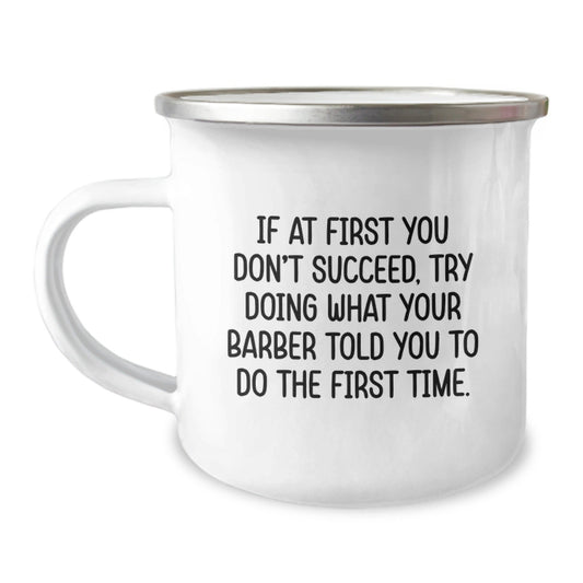Funny Barber Gifts from Men for Barber Friends - If At First You Don't Succeed, Try Doing What Your 'Barber' Told You To Do The First Time. Unique Christmas Unique Gifts for Camping Mug Lovers - The Buy Boom