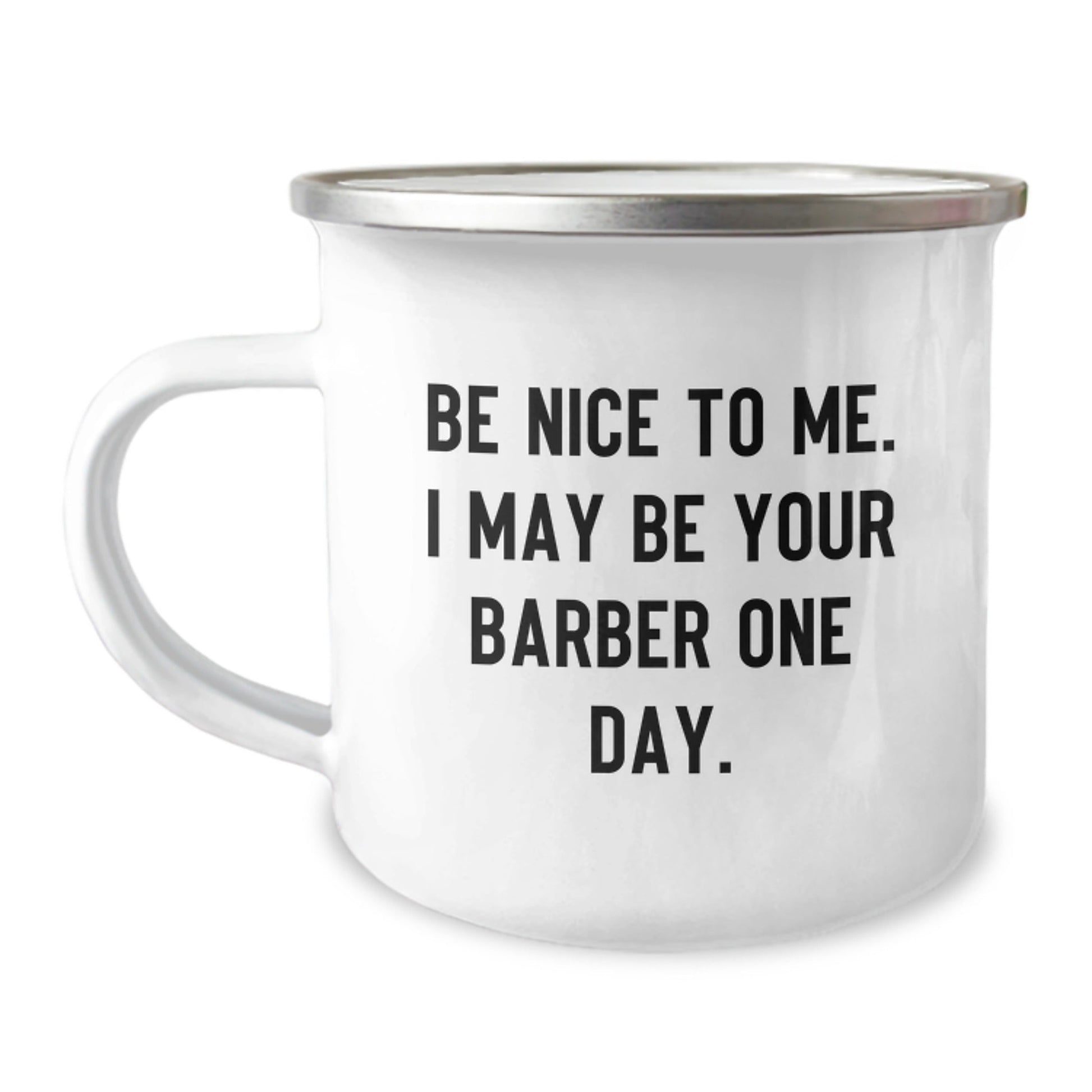 Funny Barber Gifts from Men, Unique Birthday Camping Mug with Inspirational Quote, 'Be Nice To Me. I May Be Your Barber One Day.', for Barber Friends and Family - The Buy Boom