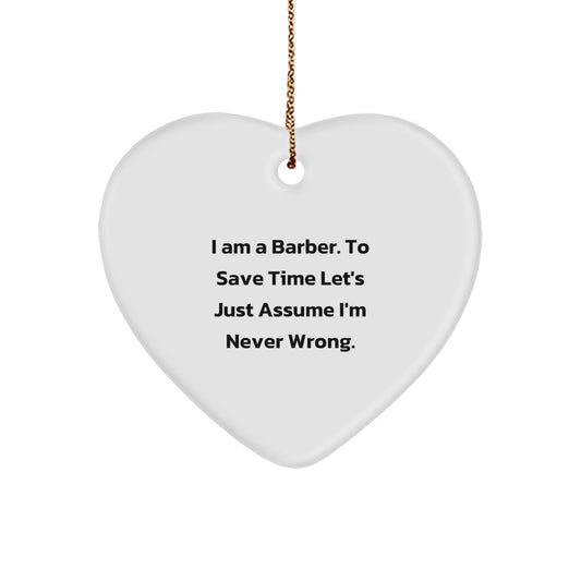 Funny Barber Gifts Heart Ornament, 'I Am A Barber To Save Time Let's Just Assume I'm Never Wrong.' Christmas Unique Gifts for Barber Men Friends Family - The Buy Boom