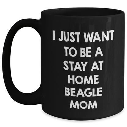 Funny Beagle Dog Mom Gifts from Family for Him - I Just Want To Be A Stay At Home Beagle Mom Black Coffee Mug, Perfect for Father's Day Unique Gifts - The Buy Boom