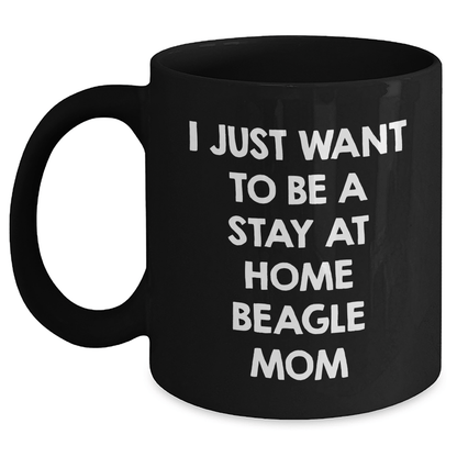 Funny Beagle Dog Mom Gifts from Family for Him - I Just Want To Be A Stay At Home Beagle Mom Black Coffee Mug, Perfect for Father's Day Unique Gifts - The Buy Boom