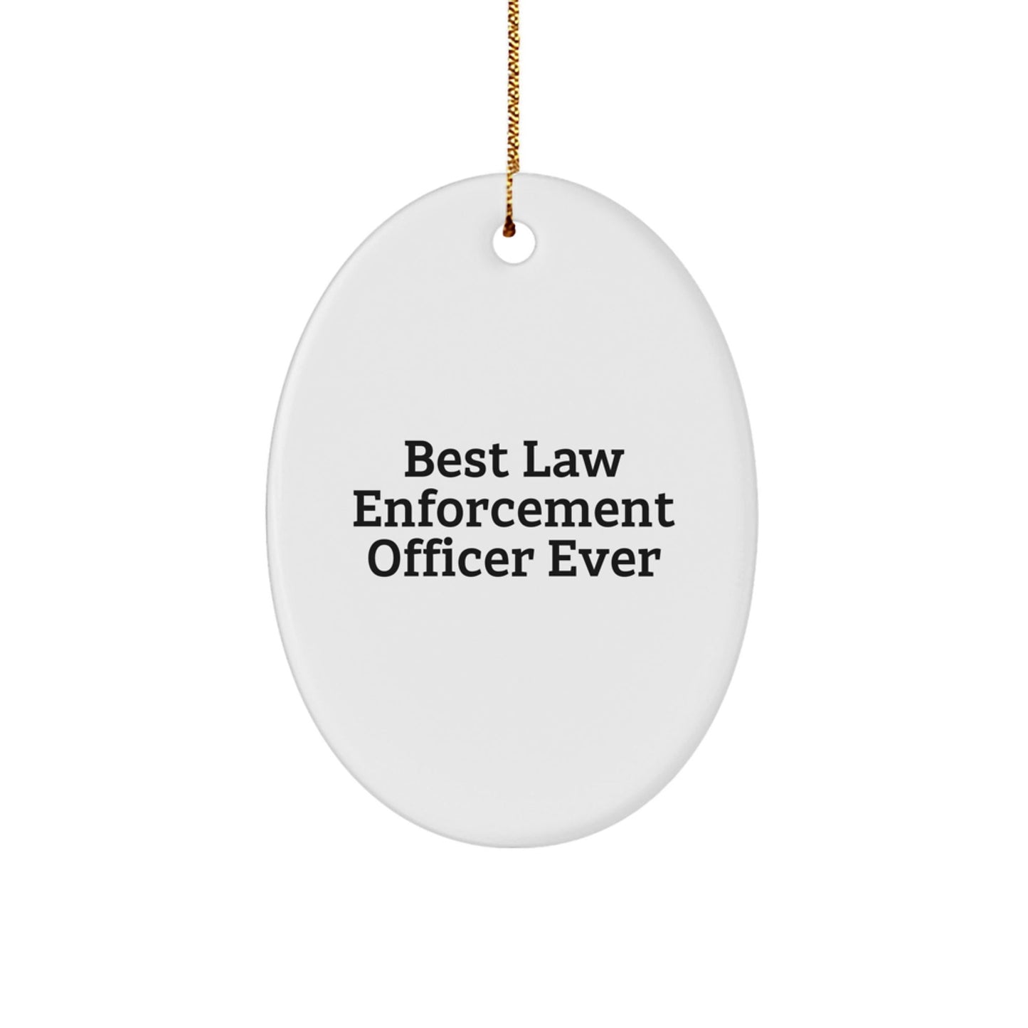 Funny 'Best Law Enforcement Officer Ever' Oval Ornament Gifts from Family to Law Enforcement Officer for Christmas - The Buy Boom