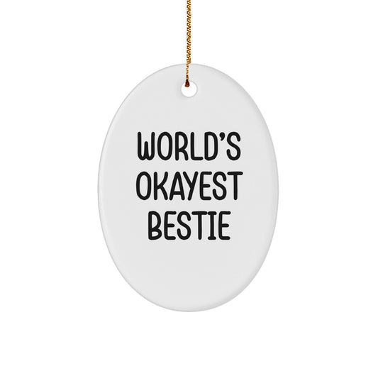 Funny Bestie Gifts for the World's Okayest Bestie, Oval Ornament, Gifts from Friends and Family, Bestie Christmas Decorations for Home or Office - The Buy Boom