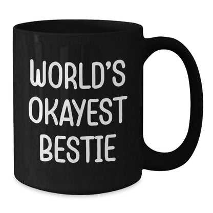 Funny Bestie Gifts from Friends - World's Okayest Bestie Black Coffee Mug, Birthday Unique Presents for Bestie - The Buy Boom