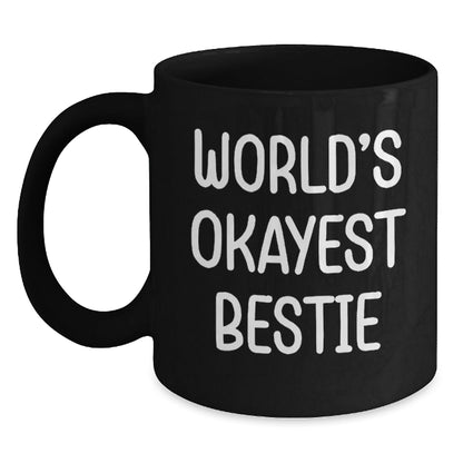 Funny Bestie Gifts from Friends - World's Okayest Bestie Black Coffee Mug, Birthday Unique Presents for Bestie - The Buy Boom