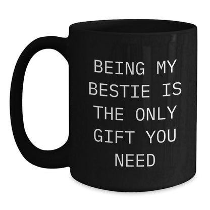 Funny Bestie Gifts from Men or Women for Bestie Black Coffee Mug Being My Bestie Is The Only Gift You Need - The Buy Boom