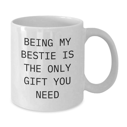 Funny Bestie Gifts - White Coffee Mug, Perfect Christmas Memorable Present for Bestie, Being My Bestie Is The Only Gift You Need Funny Quote White Ceramic Mug - The Buy Boom