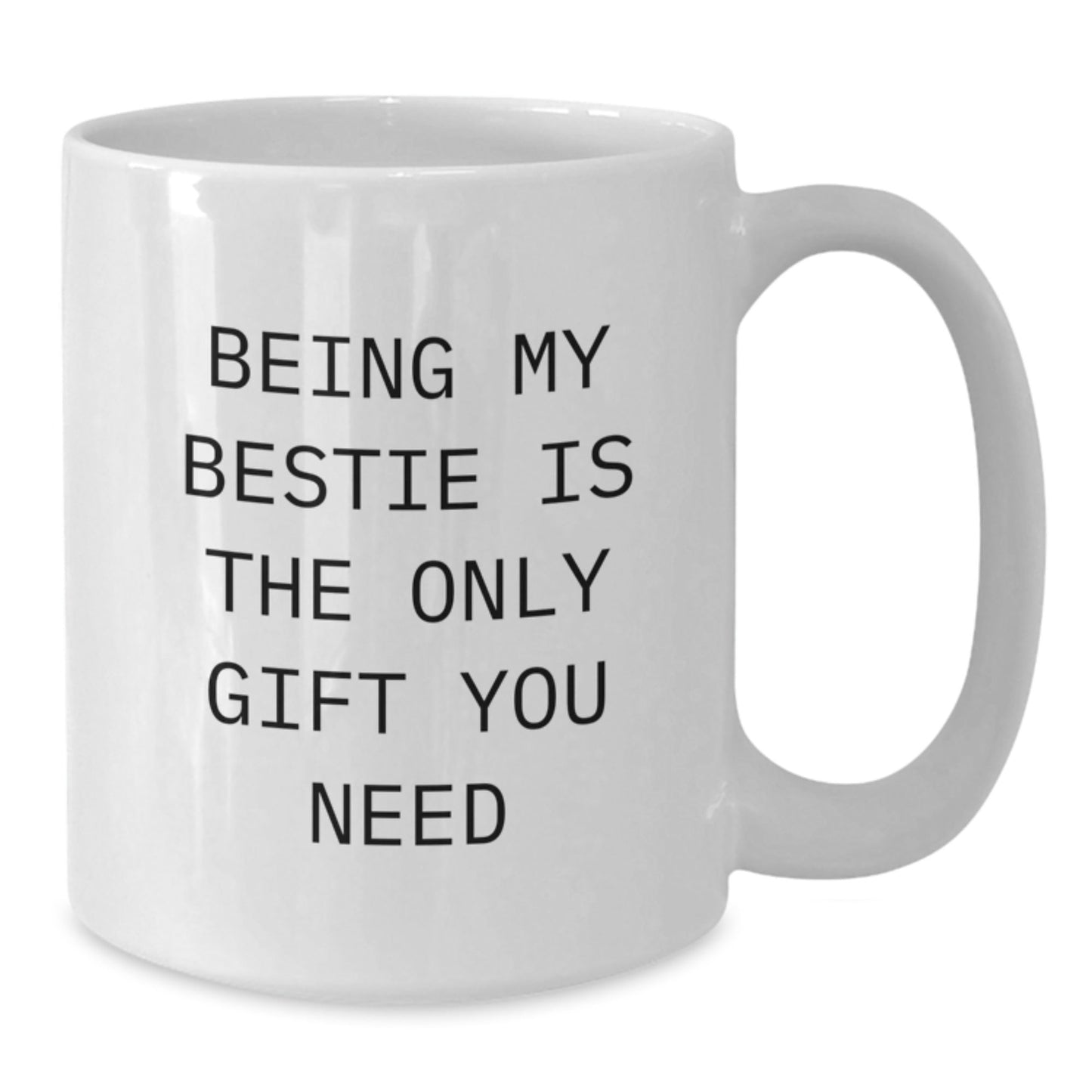 Funny Bestie Gifts - White Coffee Mug, Perfect Christmas Memorable Present for Bestie, Being My Bestie Is The Only Gift You Need Funny Quote White Ceramic Mug - The Buy Boom