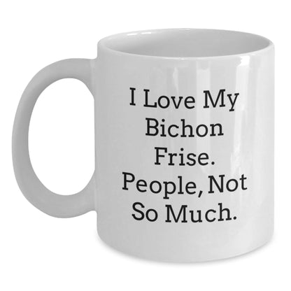 Funny Bichon Frise Dog Gifts from Family to Friends, 'I Love My Bichon Frise. People, Not So Much.' White Coffee Mug for Birthday - The Buy Boom