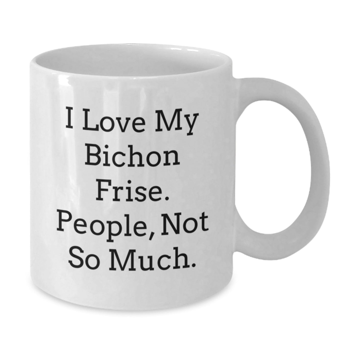 Funny Bichon Frise Dog Gifts from Family to Friends, 'I Love My Bichon Frise. People, Not So Much.' White Coffee Mug for Birthday - The Buy Boom