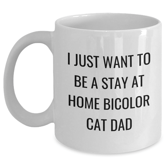 Funny Bicolor Cat Dad Gifts from Men to Bicolor Cat Lovers on Father's Day - 'I Just Want To Be A Stay At Home Bicolor Cat Dad' White Coffee Mug, White, 11oz or 15oz - The Buy Boom