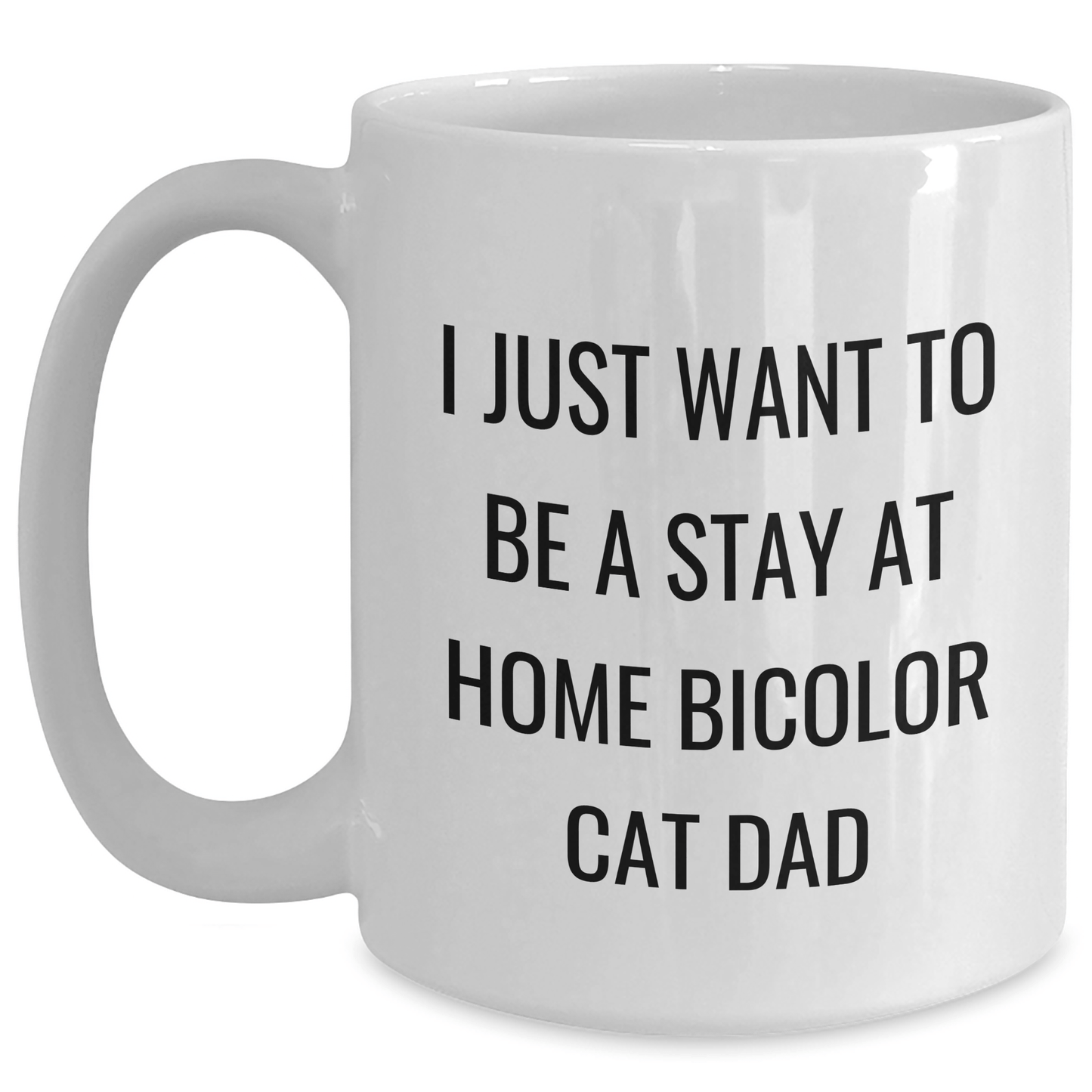 Funny Bicolor Cat Dad Gifts from Men to Bicolor Cat Lovers on Father's Day - 'I Just Want To Be A Stay At Home Bicolor Cat Dad' White Coffee Mug, White, 11oz or 15oz - The Buy Boom