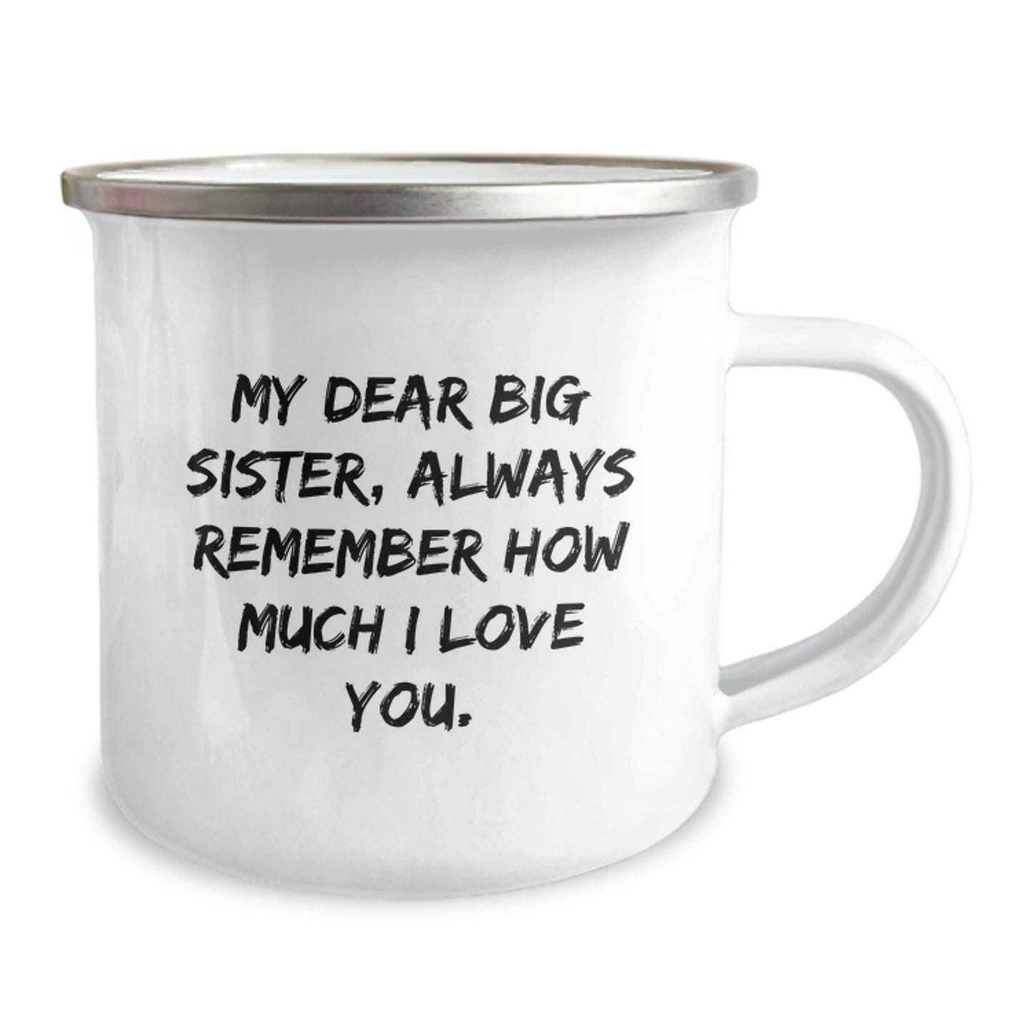Funny Big Sister Birthday Unique Gifts from Family - My Dear Big Sister, Always Remember How Much I Love You. - 12 oz Camping Mug - The Buy Boom