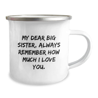 Funny Big Sister Birthday Unique Gifts from Family - My Dear Big Sister, Always Remember How Much I Love You. - 12 oz Camping Mug - The Buy Boom
