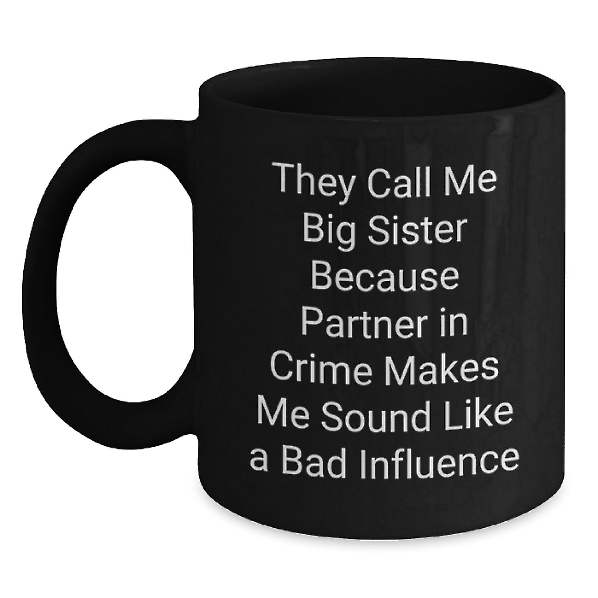 Funny Big Sister Birthday Unique Gifts from Family - They Call Me Big Sister Because Partner In Crime Makes Me Sound Like A Bad Influence Black Coffee Mug Gifts for Big Sister - The Buy Boom