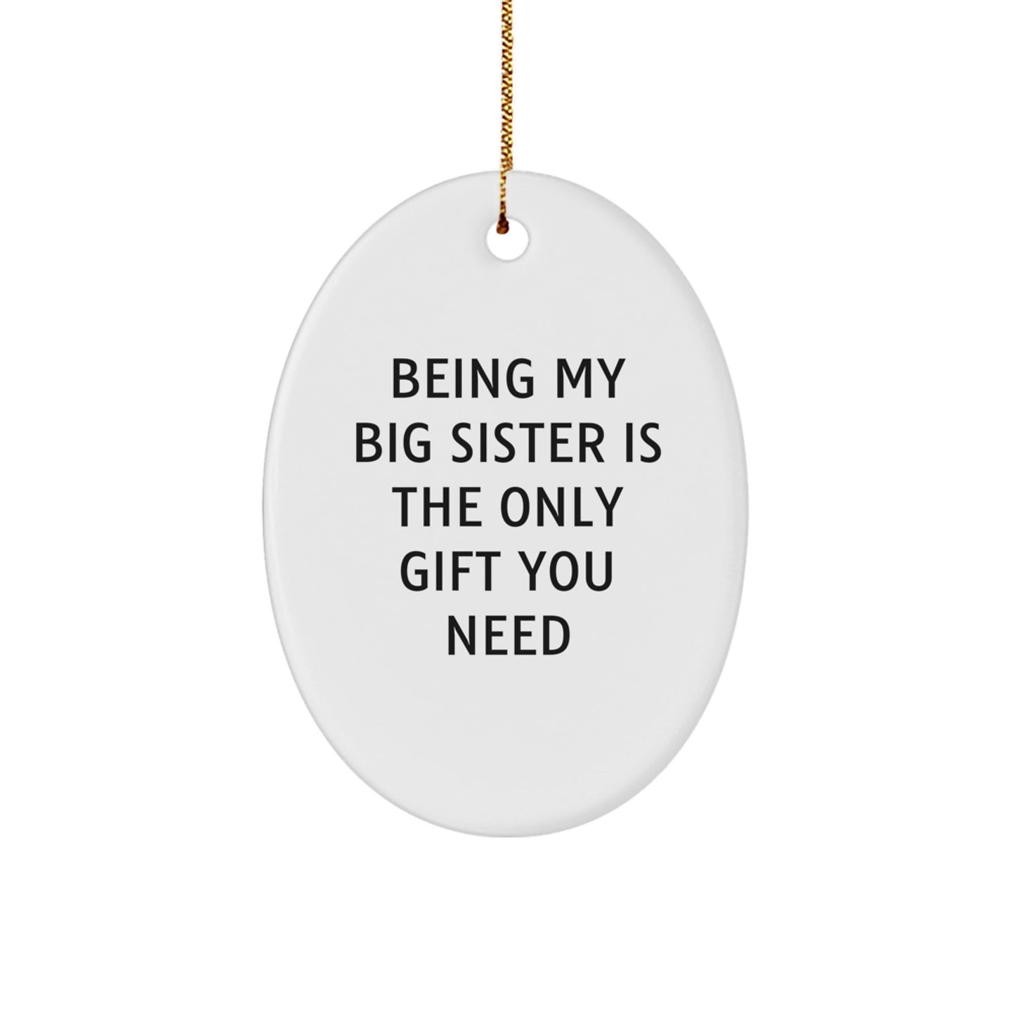 Funny Big Sister Gifts from Family for Christmas Unique Big Sister Oval Ornament 'Being My Big Sister Is The Only Gift You Need' - The Buy Boom