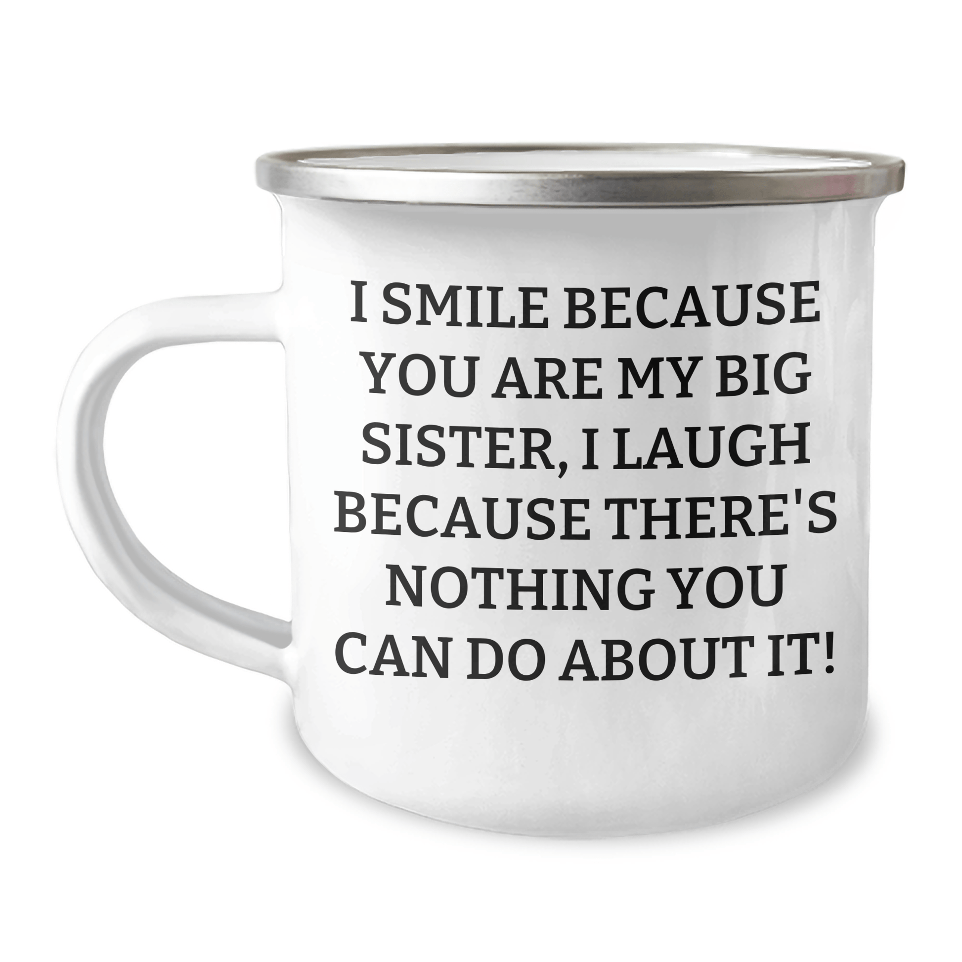Funny Big Sister Gifts from Family - I Smile Because You Are My Big Sister, I Laugh Because There's Nothing You Can Do About It! - 12 oz Camping Mug for Big Sister Graduation - The Buy Boom
