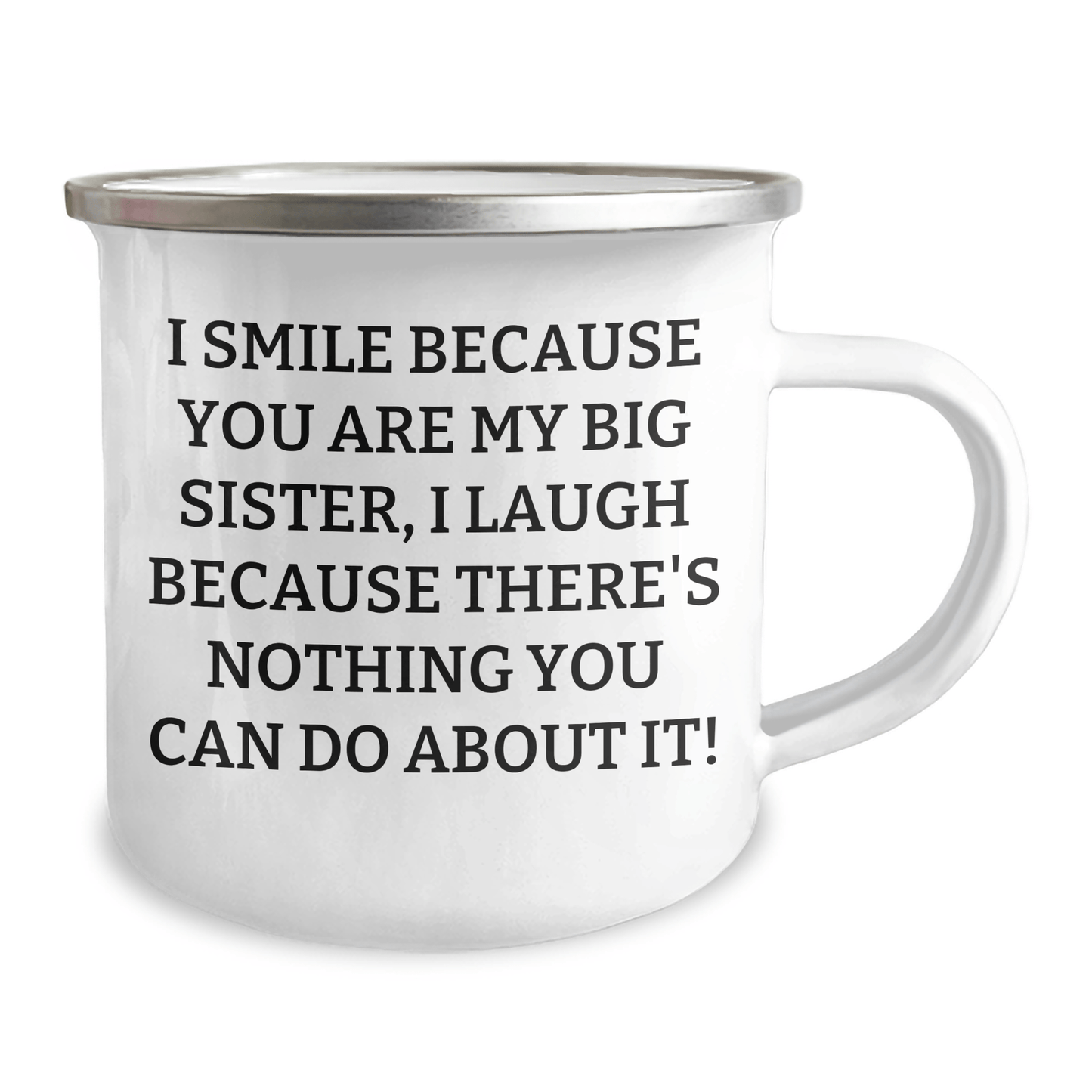 Funny Big Sister Gifts from Family - I Smile Because You Are My Big Sister, I Laugh Because There's Nothing You Can Do About It! - 12 oz Camping Mug for Big Sister Graduation - The Buy Boom