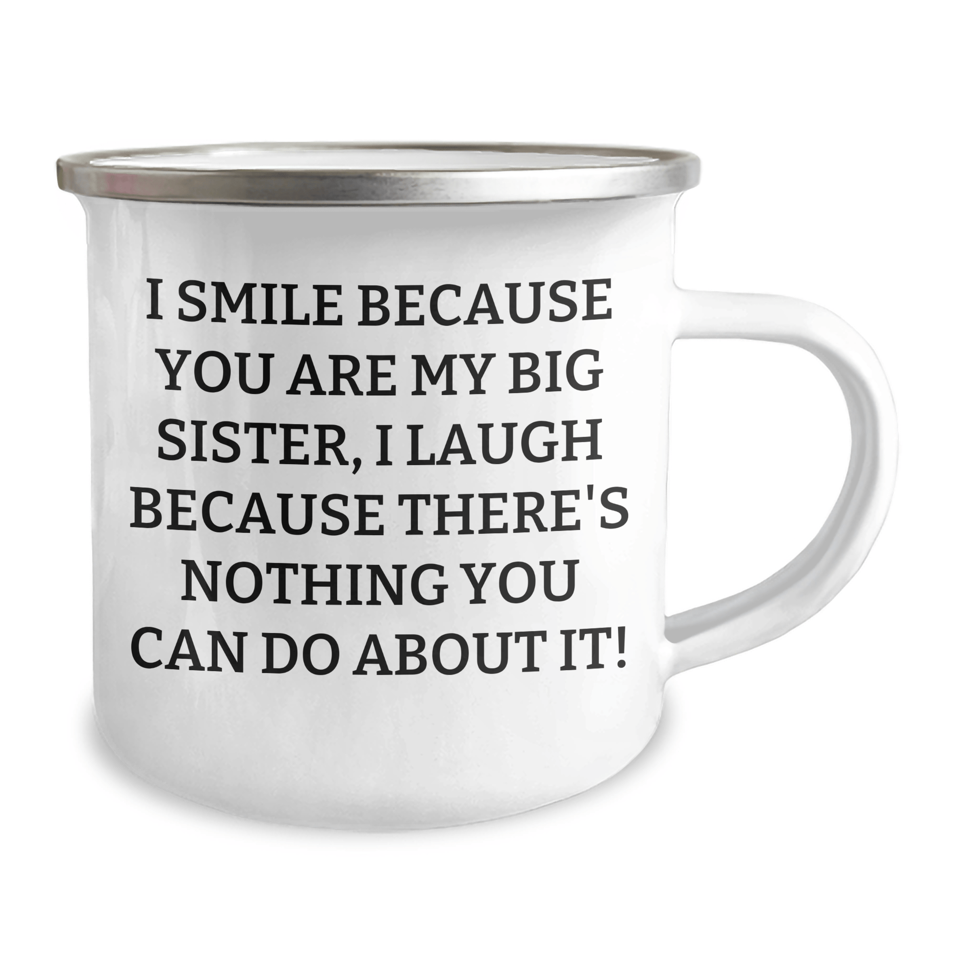 Funny Big Sister Gifts from Family - I Smile Because You Are My Big Sister, I Laugh Because There's Nothing You Can Do About It! - 12 oz Camping Mug for Big Sister Graduation - The Buy Boom