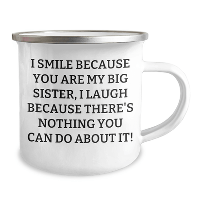 Funny Big Sister Gifts from Family - I Smile Because You Are My Big Sister, I Laugh Because There's Nothing You Can Do About It! - 12 oz Camping Mug for Big Sister Graduation - The Buy Boom