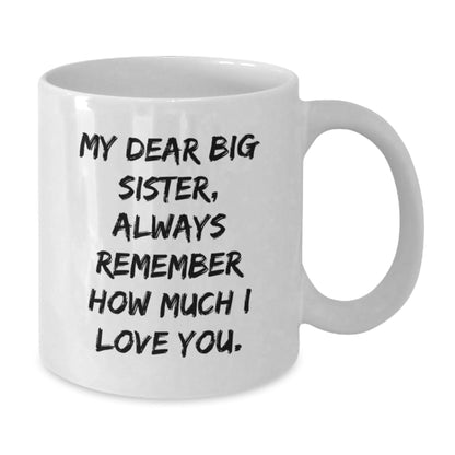 Funny Big Sister Gifts from Family - My Dear Big Sister Always Remember How Much I Love You White Coffee Mug for Birthday - The Buy Boom