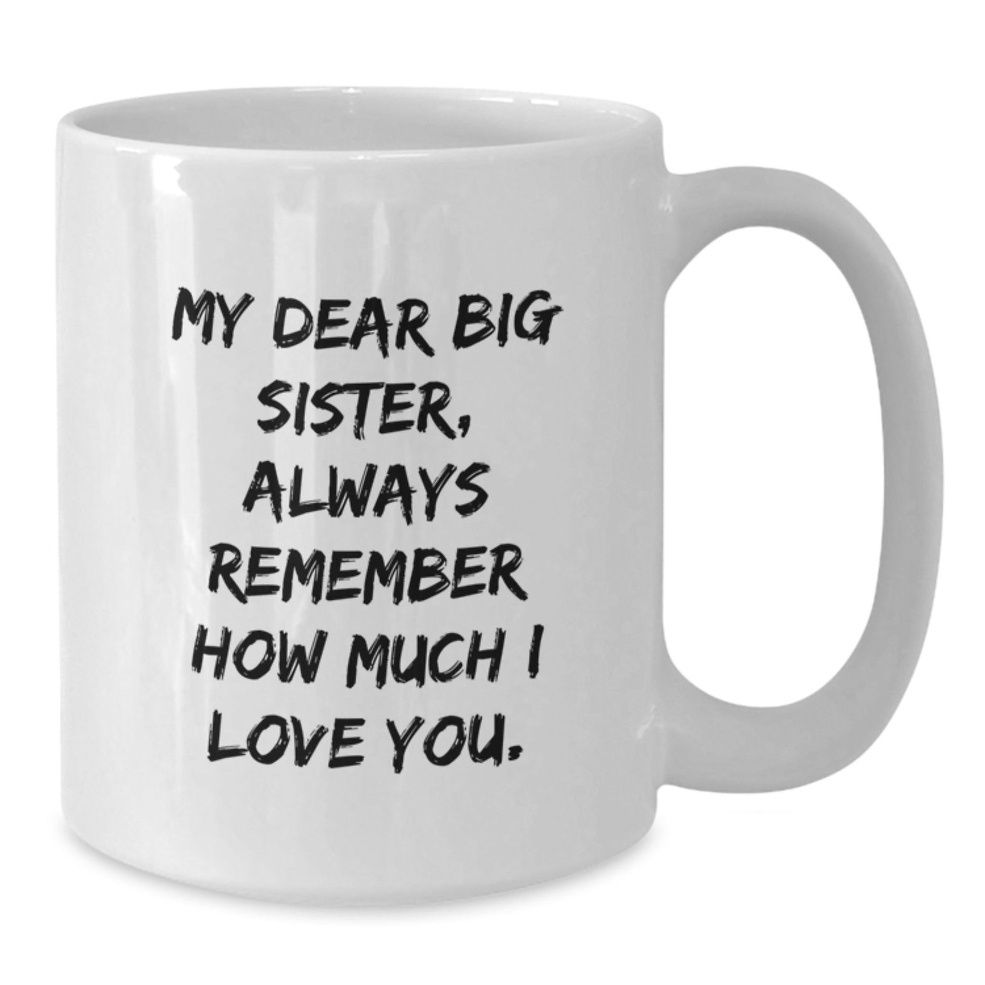 Funny Big Sister Gifts from Family - My Dear Big Sister Always Remember How Much I Love You White Coffee Mug for Birthday - The Buy Boom