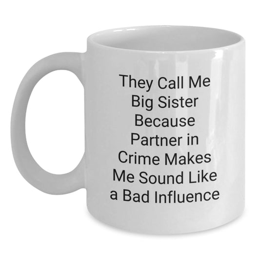 Funny Big Sister Gifts from Friends and Family - White Coffee Mug, 'They Call Me Big Sister...' - Birthday Unique Gifts for Her - The Buy Boom