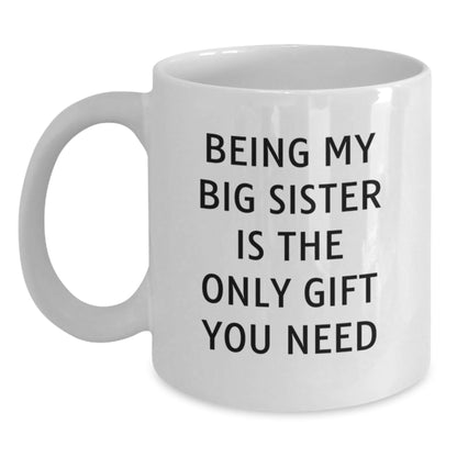 Funny Big Sister Gifts from Mom, Being My Big Sister Is The Only, White Coffee Mugs for Big Sisters on Christmas Unique Ideas - The Buy Boom