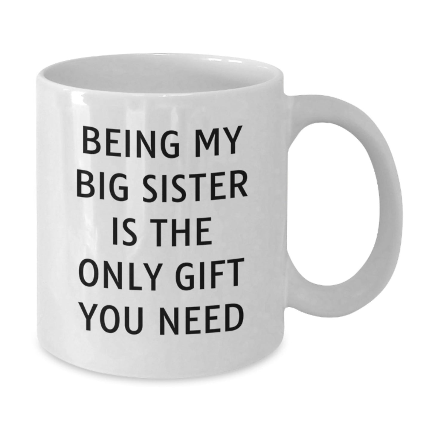 Funny Big Sister Gifts from Mom, Being My Big Sister Is The Only, White Coffee Mugs for Big Sisters on Christmas Unique Ideas - The Buy Boom