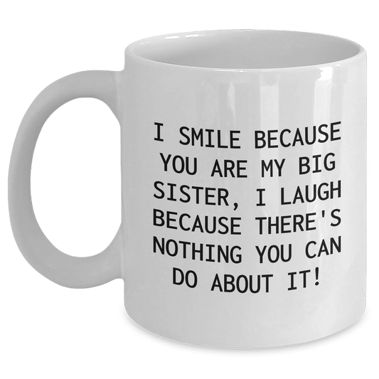 Funny Big Sister Gifts, I Smile Because You Are My Big Sister, White Coffee Mug for Graduation, Gifts from Family - The Buy Boom